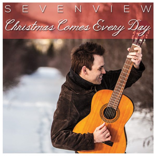 Sevenview - Christmas Comes Every Day